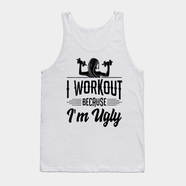 Womens I Workout Because I'm Ugly Women Funny Gym Fitness Tank Top by HBart